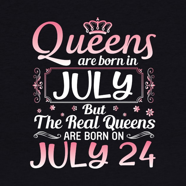 Queens Are Born In July Real Queens Are Born On July 24 Birthday Nana Mom Aunt Sister Wife Daughter by joandraelliot